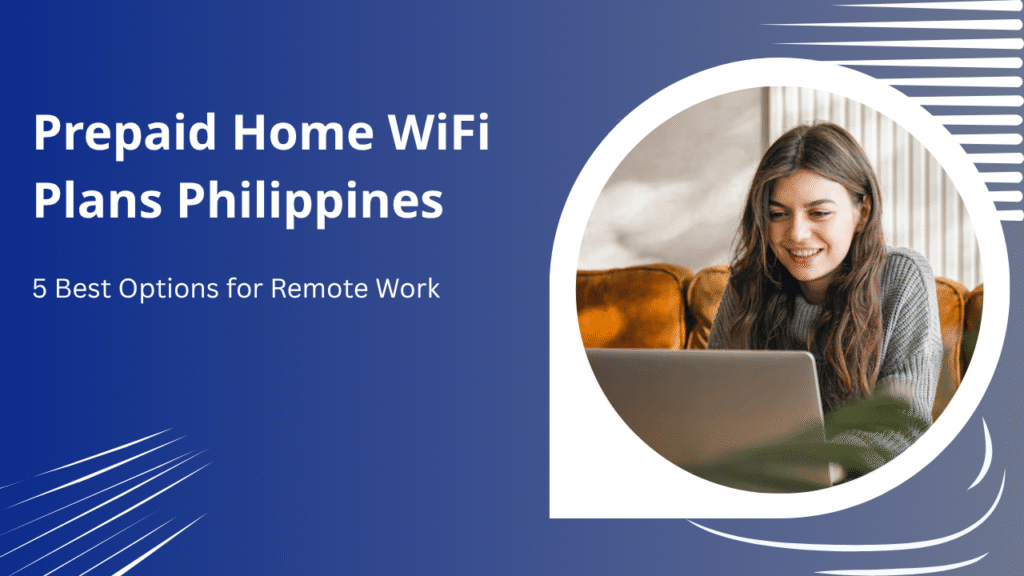 Prepaid Home WiFi Plans Philippines: 5 Best Options for Remote Work