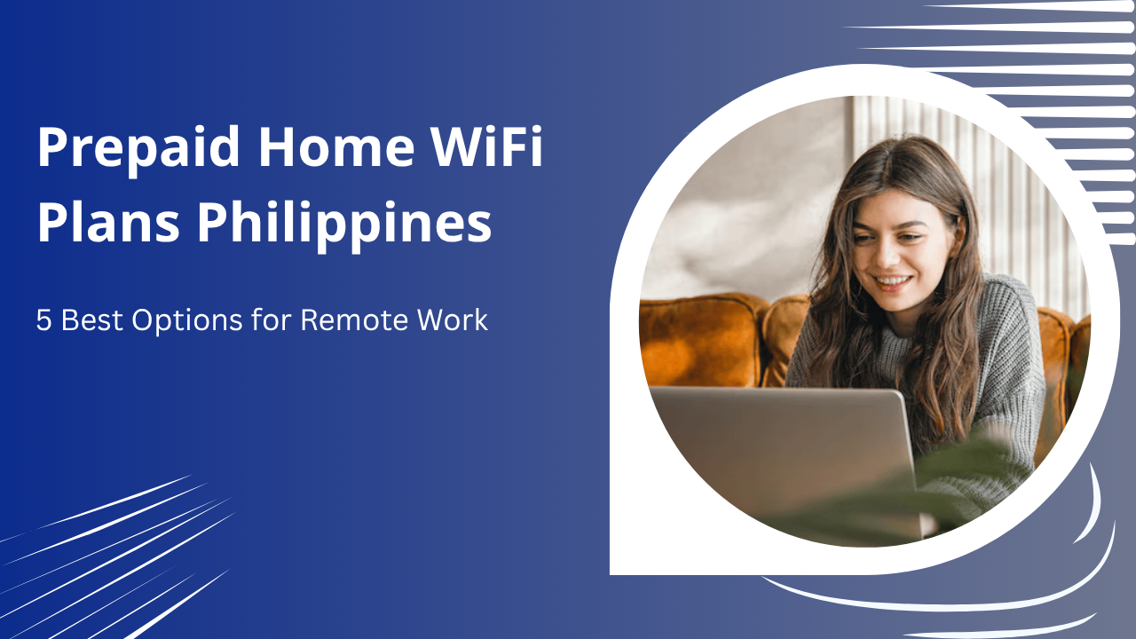 Prepaid Home WiFi Plans Philippines: 5 Best Options for Remote Work
