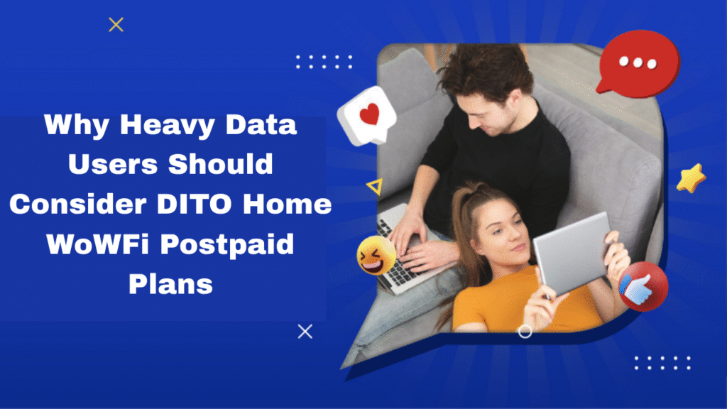 Why Heavy Data Users Should Consider DITO Home WoWFi Postpaid Plans